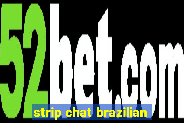 strip chat brazilian